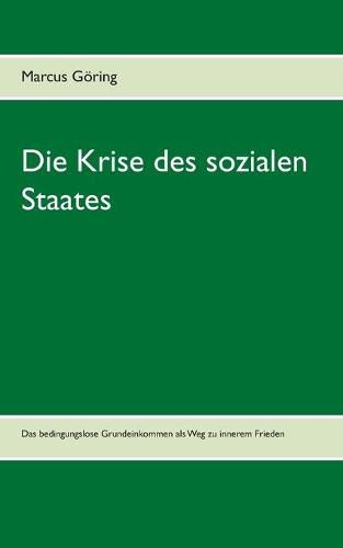 Cover image for Die Krise des sozialen Staates: Das bedingungslose Grundeinkommen als Weg zu innerem Frieden