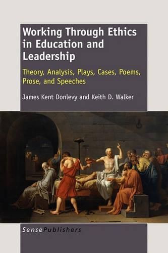 Cover image for Working Through Ethics in Education and Leadership: Theory, Analysis, Plays, Cases, Poems, Prose, and Speeches