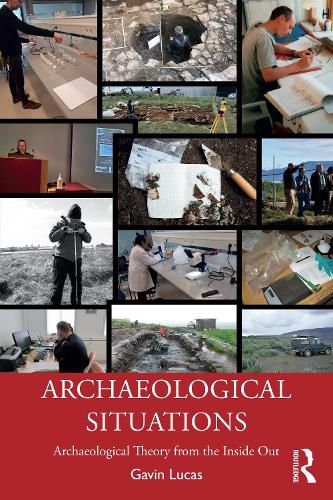 Cover image for Archaeological Situations: Archaeological Theory from the Inside Out