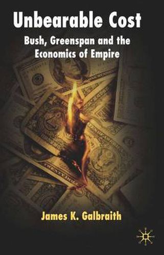 Cover image for Unbearable Cost: Bush, Greenspan and the Economics of Empire