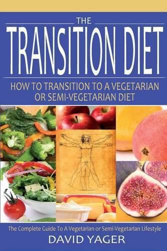 Cover image for The Transition Diet: How to Transition to a Vegetarian or Semi-Vegetarian Diet