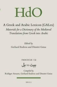 Cover image for A Greek and Arabic Lexicon (GALex): Materials for a Dictionary of the Mediaeval Translations from Greek into Arabic. Fascicle 12,    to