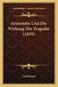 Cover image for Aristoteles Und Die Wirkung Der Tragodie (1859)