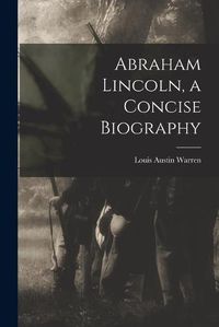 Cover image for Abraham Lincoln, a Concise Biography