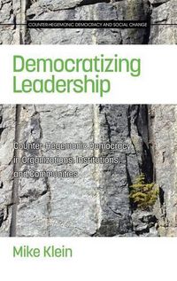 Cover image for Democratizing Leadership: Counter-hegemonic Democracy in Organizations, Institutions, and Communities