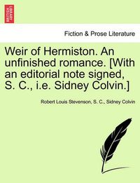 Cover image for Weir of Hermiston. an Unfinished Romance. [With an Editorial Note Signed, S. C., i.e. Sidney Colvin.]