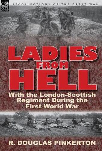 Cover image for Ladies from Hell: With the London-Scottish Regiment During the First World War