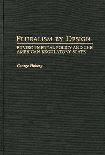 Cover image for Pluralism By Design: Environmental Policy and the American Regulatory State