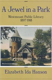 Cover image for A Jewel in a Park: The Westmount Public Library 1897-1918