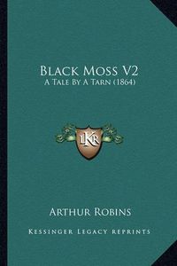 Cover image for Black Moss V2: A Tale by a Tarn (1864)