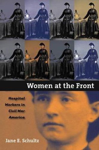 Cover image for Women at the Front: Hospital Workers in Civil War America