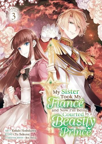 My Sister Took My Fiance and Now I'm Being Courted by a Beastly Prince (Manga) Vol. 3