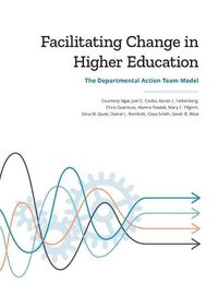 Cover image for Facilitating Change in Higher Education: The Departmental Action Team Model