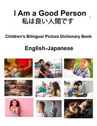 Cover image for English-Japanese I Am a Good Person / 私は良い人間です Children's Bilingual Picture Dictionary Book