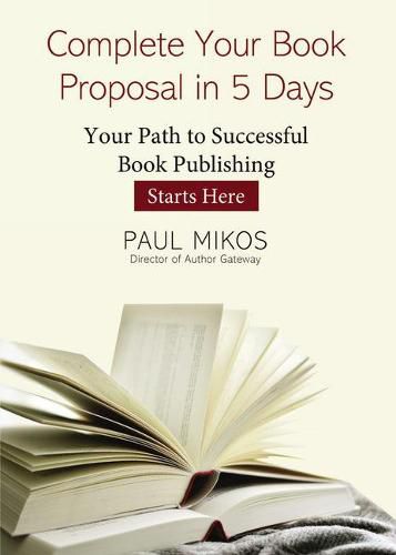 Cover image for Complete Your Book Proposal in 5 Days: Your Path to Successful Book Publishing Starts Here