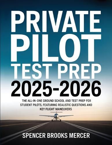 Cover image for Private Pilot Test Prep 2025-2026: The All-in-One Ground School and Test Prep for Student Pilots, Featuring Realistic Questions and Key Flight Maneuvers