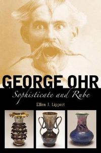 Cover image for George Ohr: Sophisticate and Rube