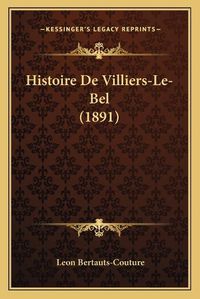 Cover image for Histoire de Villiers-Le-Bel (1891)