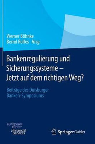 Cover image for Bankenregulierung und Sicherungssysteme - Jetzt auf dem richtigen Weg?: Beitrage des Duisburger Banken-Symposiums