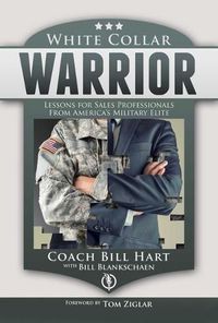 Cover image for White Collar Warrior: Lessons for Sales Professionals from America's Military Elite