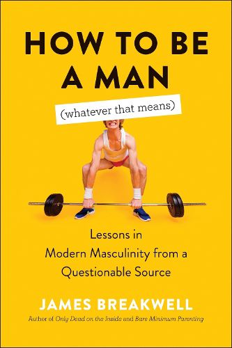 Cover image for How to Be a Man (Whatever That Means): Lessons in Modern Masculinity from a Questionable Source