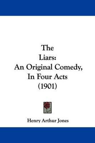 Cover image for The Liars: An Original Comedy, in Four Acts (1901)