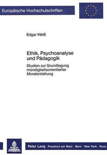 Cover image for Ethik, Psychoanalyse Und Paedagogik: Studien Zur Grundlegung Muendigkeitsorientierter Moralerziehung