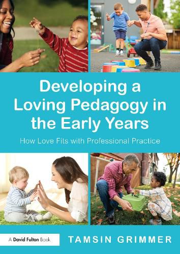 Cover image for Developing a Loving Pedagogy in the Early Years: How Love Fits with Professional Practice