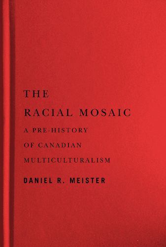 Cover image for The Racial Mosaic: A Pre-history of Canadian Multiculturalism
