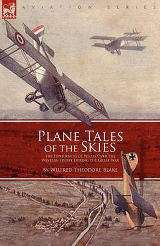 Cover image for Plane Tales of the Skies: The Experiences of Pilots Over the Western Front During the Great War