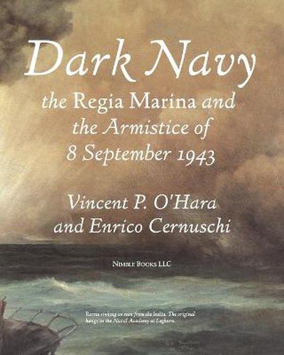 Cover image for Dark Navy: The Italian Regia Marina and the Armistice of 8 September 1943