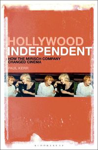 Cover image for Hollywood Independent: How the Mirisch Company Changed Cinema