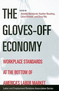 Cover image for The Gloves-off Economy: Workplace Standards at the Bottom of America's Labor Market