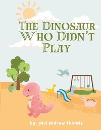 Cover image for The Dinosaur Who Didn't Play