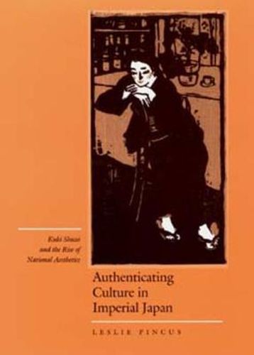 Cover image for Authenticating Culture in Imperial Japan: Kuki Shuzo and the Rise of National Aesthetics