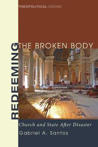 Cover image for Redeeming the Broken Body: Church and State After Disaster