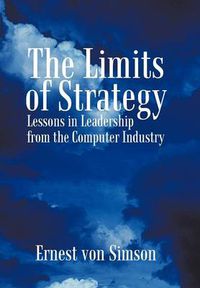 Cover image for The Limits of Strategy: Lessons in Leadership from the Computer Industry