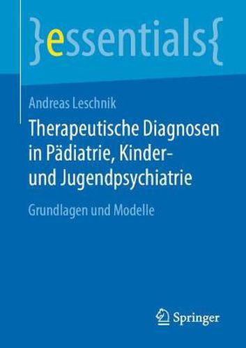 Cover image for Therapeutische Diagnosen in Padiatrie, Kinder- und Jugendpsychiatrie: Grundlagen und Modelle