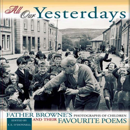 Cover image for All Our Yesterdays: Father Browne's Photographs of Children and Their Favourite Poems