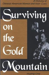 Cover image for Surviving on the Gold Mountain: A History of Chinese American Women and Their Lives