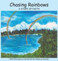 Cover image for Chasing Rainbows: A Story of Faith