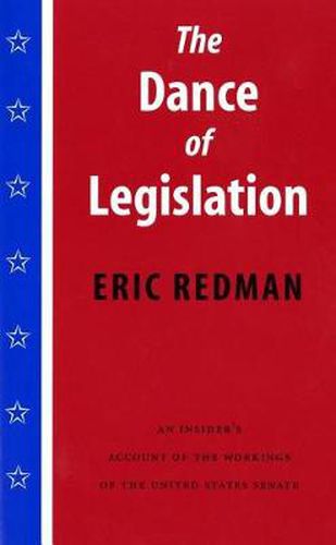 Cover image for The Dance of Legislation: An Insider's Account of the Workings of the United States Senate