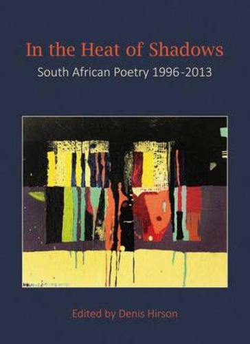 Cover image for In the heat of the shadows: South African poetry 1996-2013