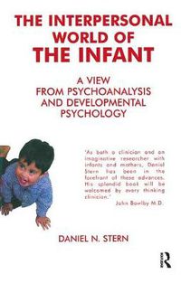 Cover image for The Interpersonal World of the Infant: A View from Psychoanalysis and Developmental Psychology