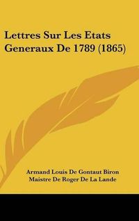 Cover image for Lettres Sur Les Etats Generaux de 1789 (1865)