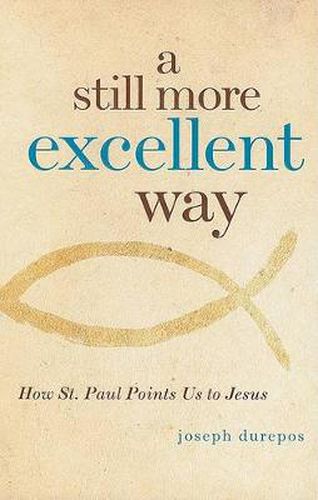 Cover image for A Still More Excellent Way: How St. Paul Points Us to Jesus