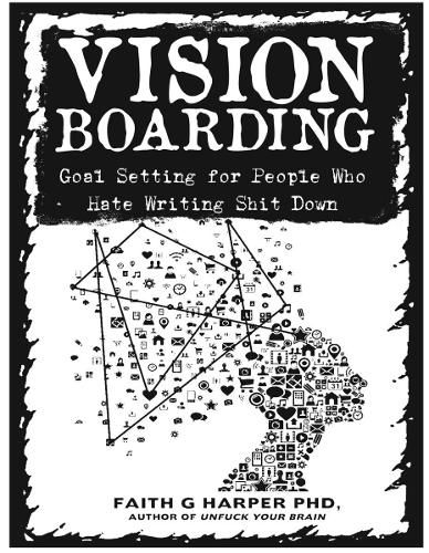 Cover image for Vision Boarding: Goal Setting for People Who Hate Writing Shit Down