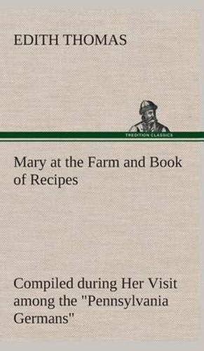 Cover image for Mary at the Farm and Book of Recipes Compiled during Her Visit among the  Pennsylvania Germans