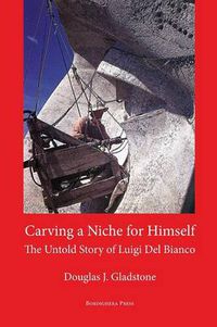 Cover image for Carving a Niche for Himself: The Untold Story of Luigi del Bianco and Mount Rushmore