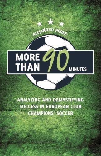 Cover image for More Than 90 Minutes: Analyzing and Demystifying Success in European Club Champions' Soccer